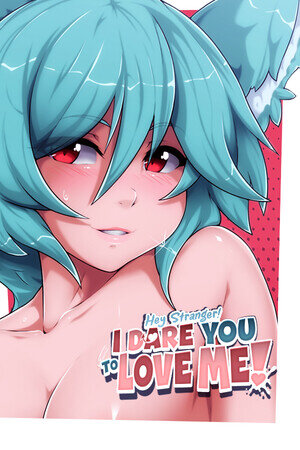 More information about "Hey Stranger! I Dare You to Love Me!"